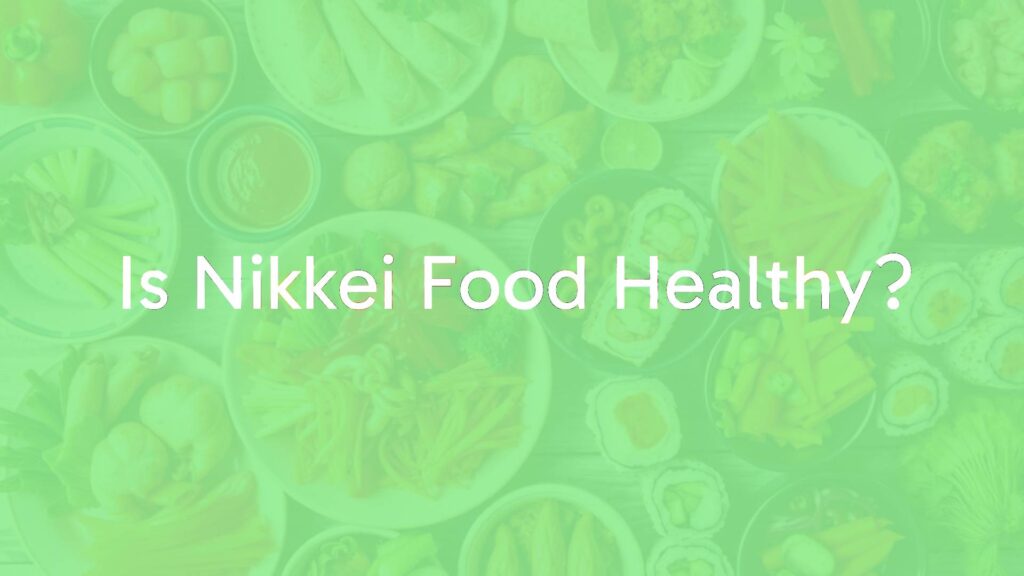 Is Nikkei Food Healthy?