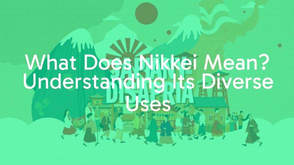 What Does Nikkei Mean? Understanding Its Diverse Uses