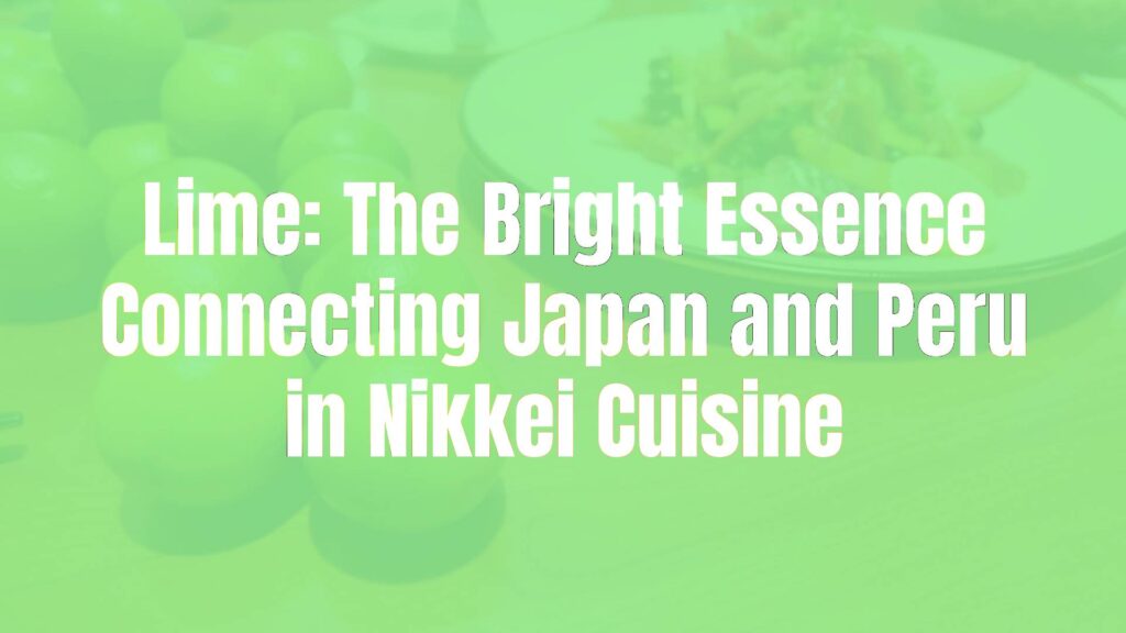 Fresh green limes on a wooden table, vibrant and juicy, next to a plate of Nikkei cuisine with Japanese and Peruvian elements, bright lighting, natural and appetizing.